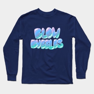 Blow Bubbles! Long Sleeve T-Shirt